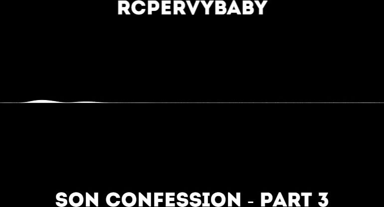 rcpervybaby - Mom Son Confession Part 3 (AP# Audio)