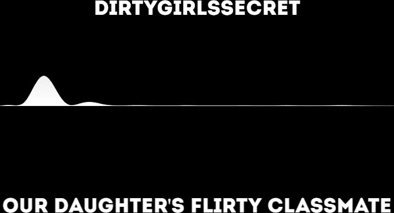 dirtygirlssecret - Our Daughter's Flirty Classmate (AP# Audio)