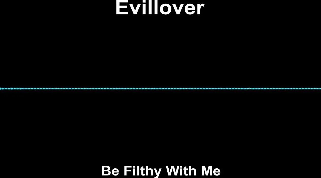 Evillover - Be filthy with me AP accomplice Audio (Extreme AP, Low #'s)